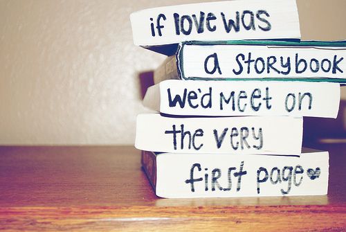 If love was a story book, weâ€™d meet on the very first page